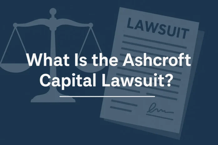 What is the Ashcroft Capital Lawsuit
